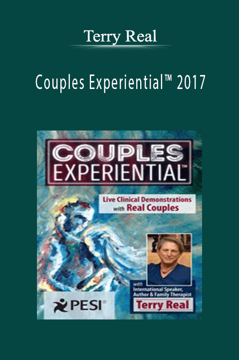 Terry Real – Couples Experiential 2017: NEW Live Clinical Demonstrations with Real Couples