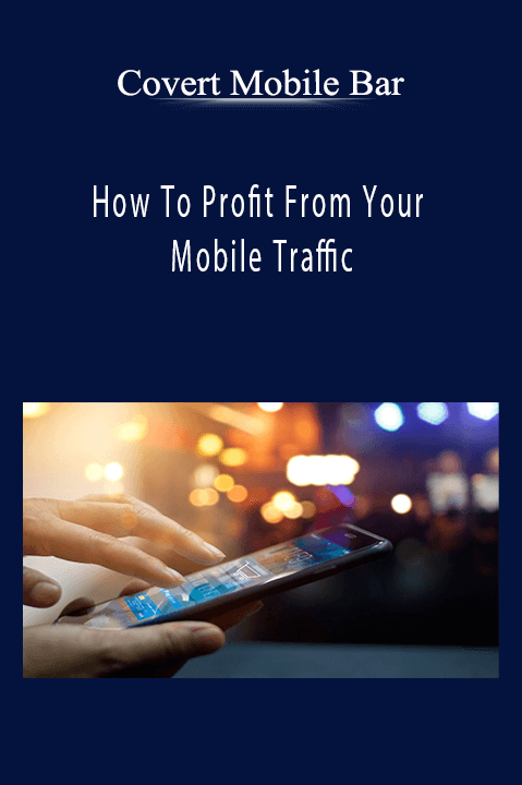 How To Profit From Your Mobile Traffic – Covert Mobile Bar