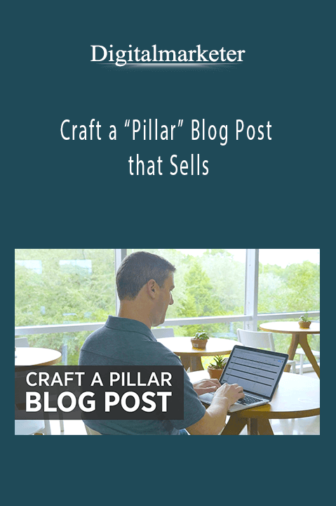 Digitalmarketer – Craft a “Pillar” Blog Post that Sells