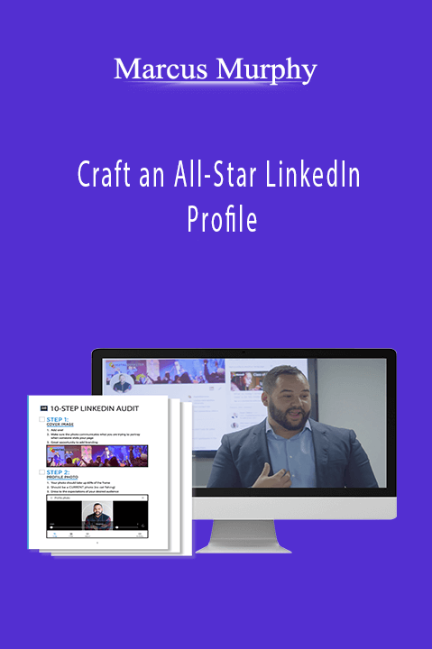 Marcus Murphy – Craft an All–Star LinkedIn Profile