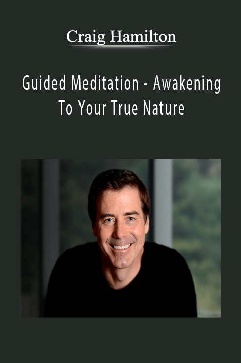 Guided Meditation – Awakening To Your True Nature – Craig Hamilton