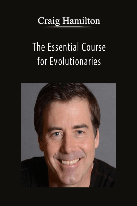 The Essential Course for Evolutionaries – Craig Hamilton