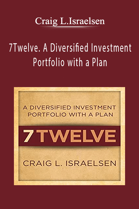 7Twelve. A Diversified Investment Portfolio with a Plan – Craig L.Israelsen