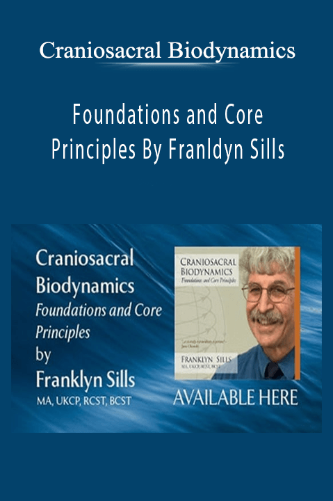 Foundations and Core Principles By Franldyn Sills – Craniosacral Biodynamics