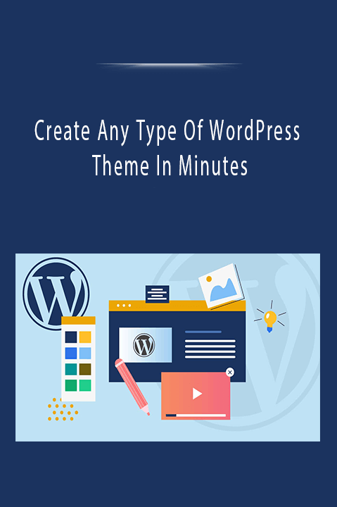 Create Any Type Of WordPress Theme In Minutes