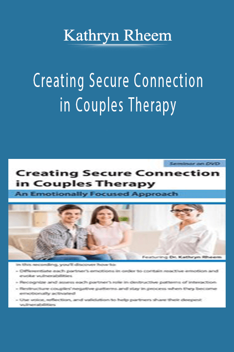 Kathryn Rheem – Creating Secure Connection in Couples Therapy: An Emotionally Focused Approach