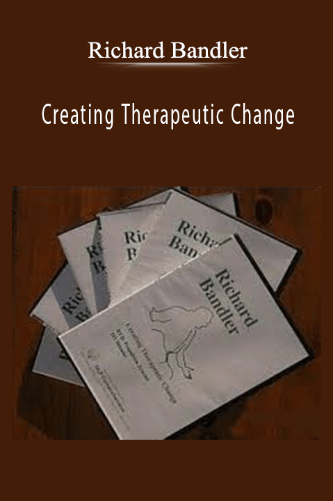 Richard Bandler – Creating Therapeutic Change