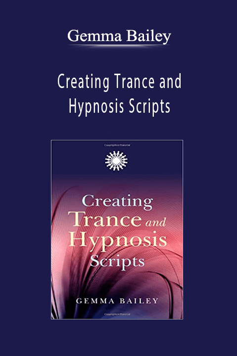 Creating Trance and Hypnosis Scripts by Gemma Bailey