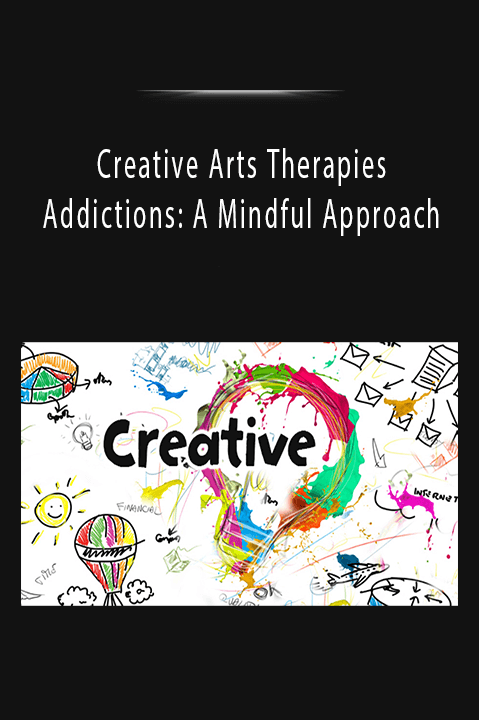 Creative Arts Therapies and Addictions: A Mindful Approach