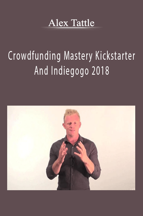 Alex Tattle – Crowdfunding Mastery Kickstarter And Indiegogo 2018