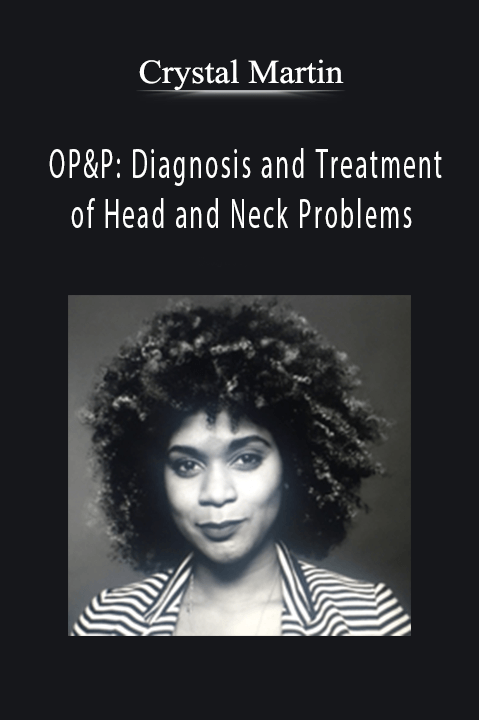 OP&P: Diagnosis and Treatment of Head and Neck Problems – Crystal Martin