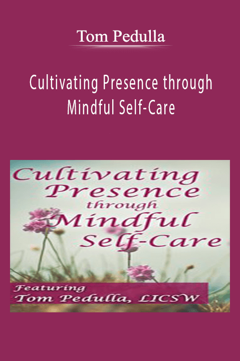 Tom Pedulla – Cultivating Presence through Mindful Self–Care