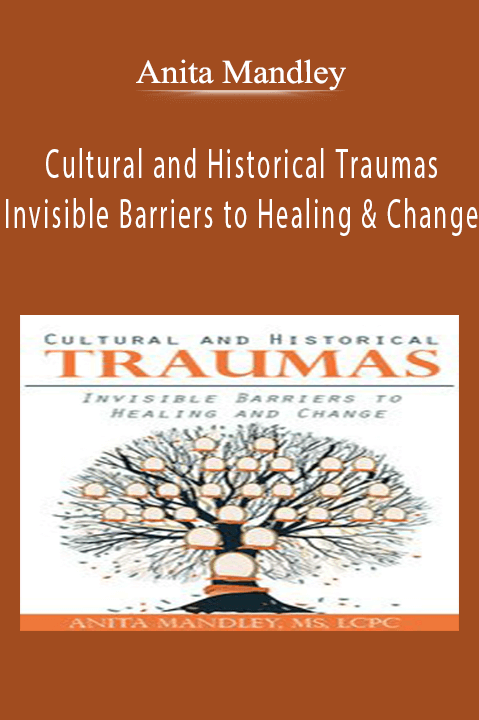 Anita Mandley – Cultural and Historical Traumas: Invisible Barriers to Healing and Change