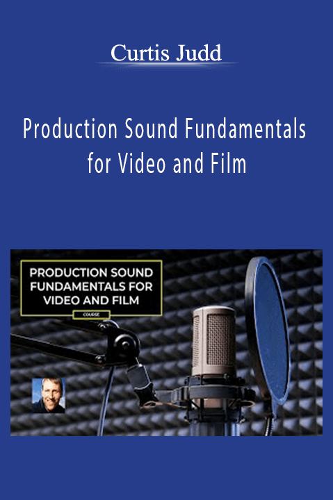 Production Sound Fundamentals for Video and Film – Curtis Judd