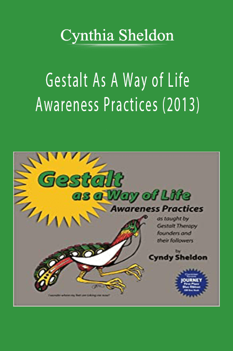 Gestalt As A Way of Life – Awareness Practices (2013) – Cynthia Sheldon