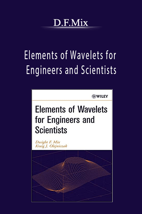 Elements of Wavelets for Engineers and Scientists – D.F.Mix