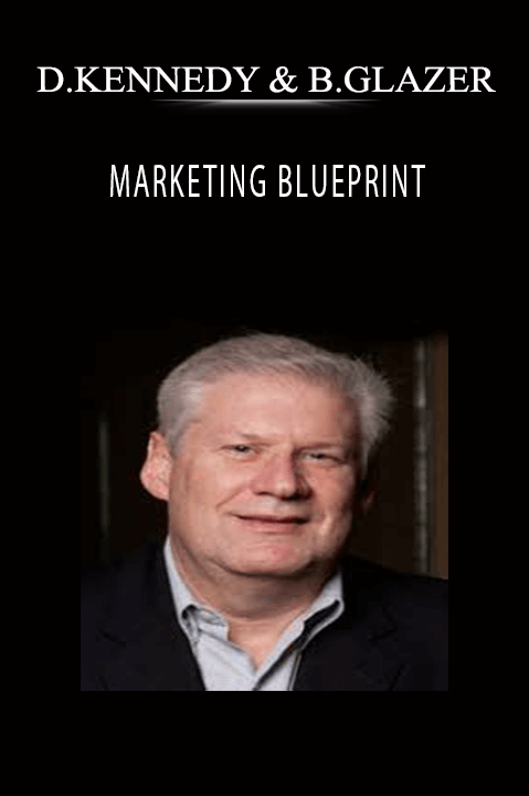 MARKETING BLUEPRINT – DAN KENNEDY AND BILL GLAZER