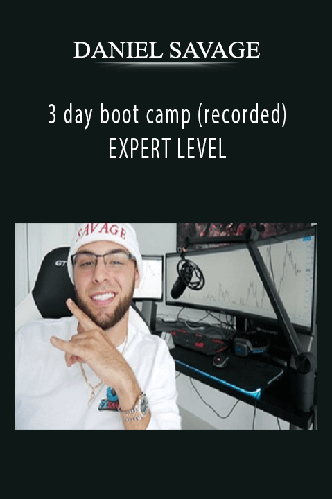 3 day boot camp (recorded) EXPERT LEVEL – DANIEL SAVAGE