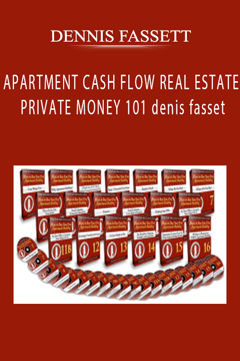 APARTMENT CASH FLOW REAL ESTATE PRIVATE MONEY 101 denis fasset – DENNIS FASSETT