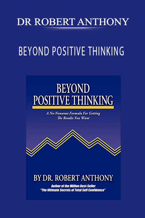 BEYOND POSITIVE THINKING – DR ROBERT ANTHONY