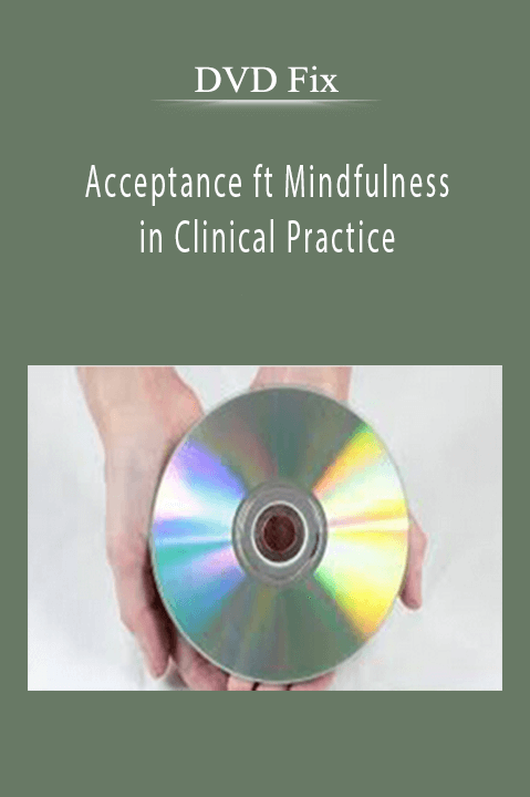 Acceptance ft Mindfulness in Clinical Practice – DVD Fix