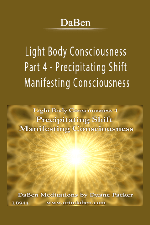 Light Body Consciousness – Part 4 – Precipitating Shift