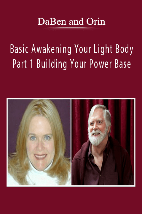 Basic Awakening Your Light Body: Part 1 Building Your Power Base – DaBen and Orin