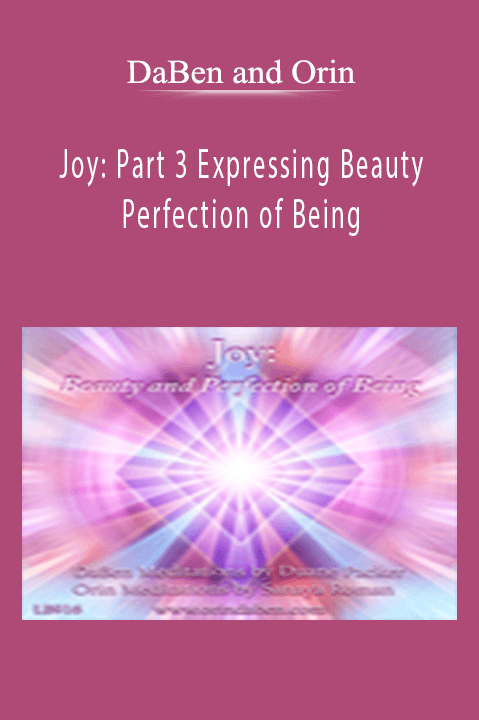 Joy: Part 3 Expressing Beauty and Perfection of Being – DaBen and Orin