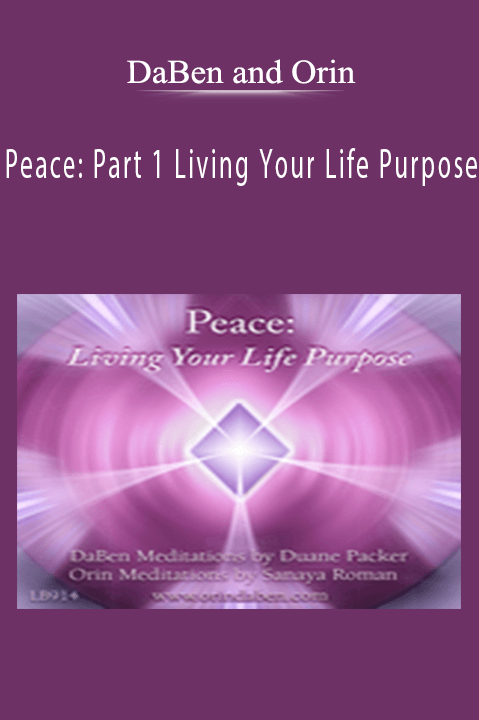 Peace: Part 1 Living Your Life Purpose – DaBen and Orin