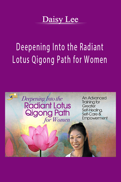 Deepening Into the Radiant Lotus Qigong Path for Women – Daisy Lee