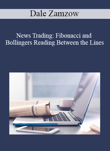 News Trading: Fibonacci and Bollingers Reading Between the Lines – Dale Zamzow