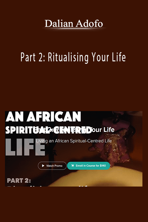 Part 2: Ritualising Your Life – Dalian Adofo