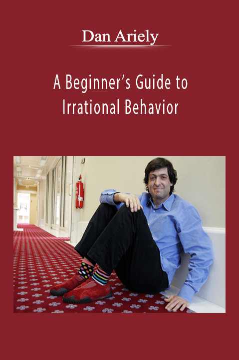 A Beginner’s Guide to Irrational Behavior – Dan Ariely