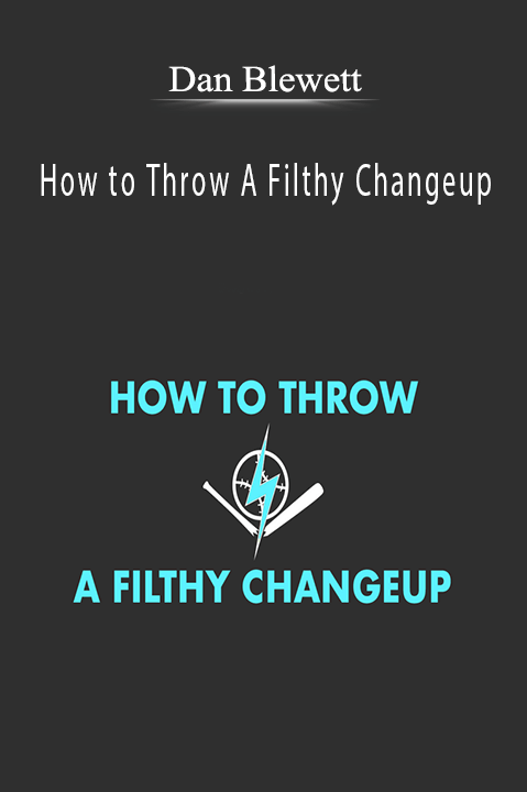 How to Throw A Filthy Changeup – Dan Blewett