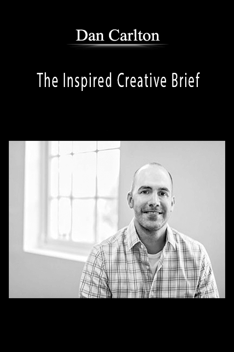 The Inspired Creative Brief – Dan Carlton