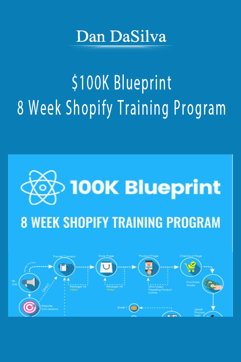 $100K Blueprint : 8 Week Shopify Training Program – Dan DaSilva