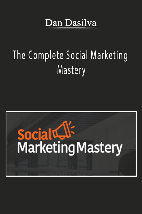 The Complete Social Marketing Mastery – Dan Dasilva