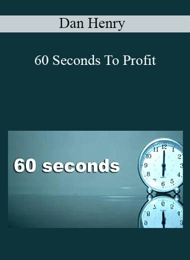 60 Seconds To Profit – Dan Henry