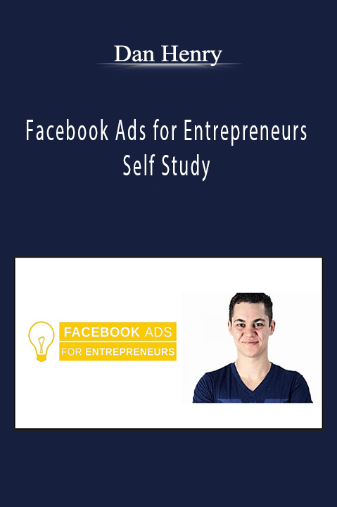 Facebook Ads for Entrepreneurs Self Study – Dan Henry