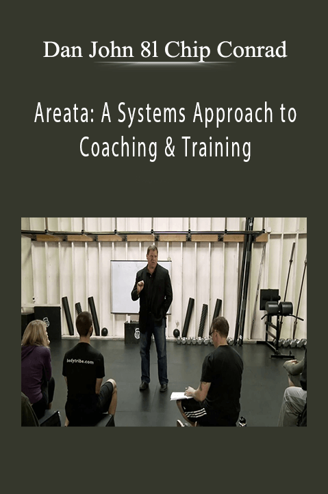 Areata: A Systems Approach to Coaching & Training – Dan John 8l Chip Conrad