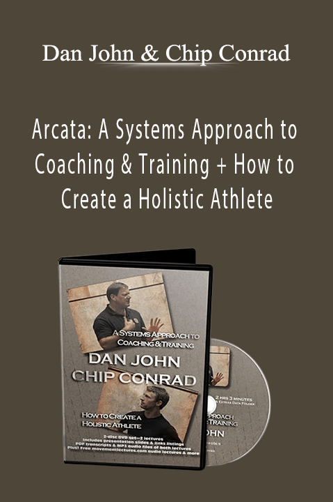 Arcata: A Systems Approach to Coaching & Training + How to Create a Holistic Athlete – Dan John & Chip Conrad