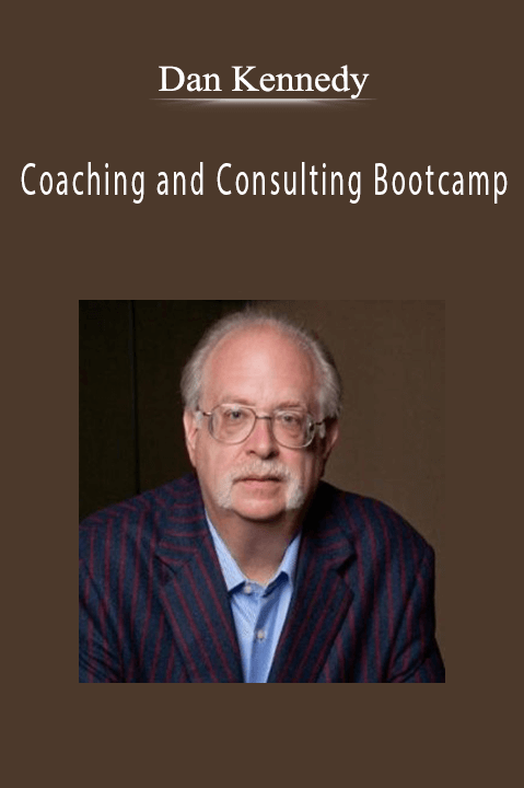 Coaching and Consulting Bootcamp – Dan Kennedy