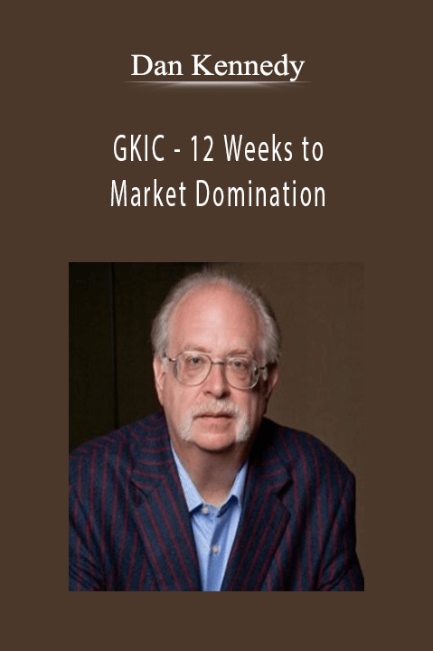 GKIC – 12 Weeks to Market Domination – Dan Kennedy