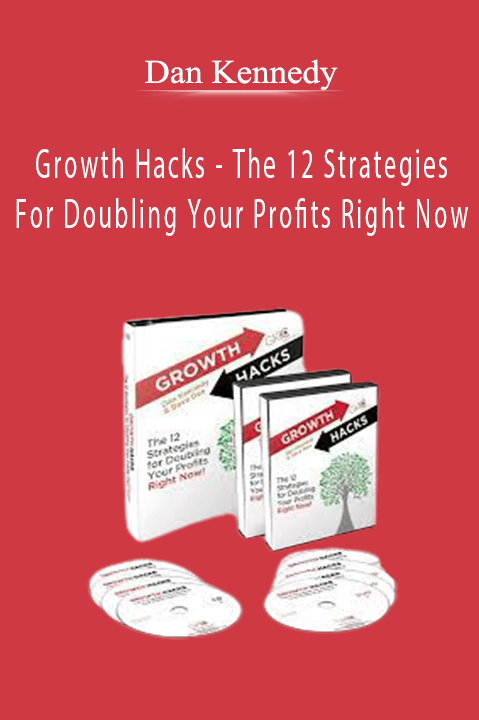 Growth Hacks – The 12 Strategies For Doubling Your Profits Right Now – Dan Kennedy