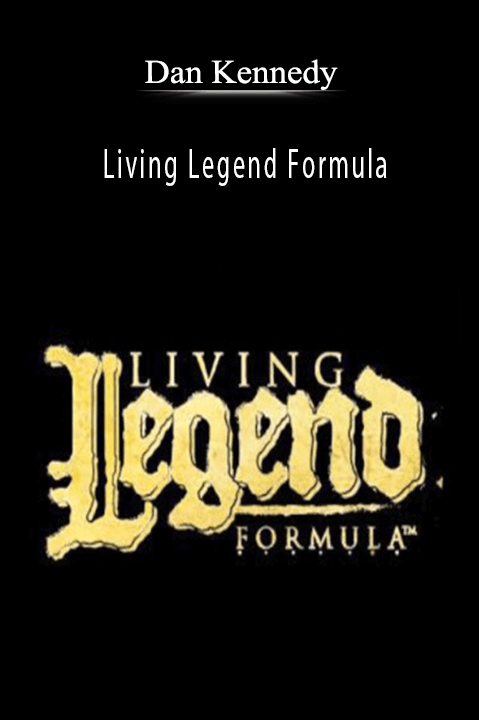 Living Legend Formula – Dan Kennedy