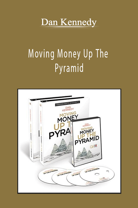 Moving Money Up The Pyramid – Dan Kennedy