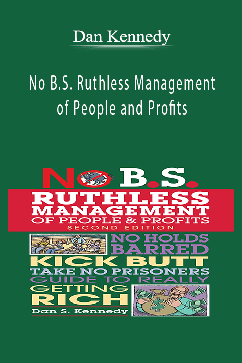 No B.S. Ruthless Management of People and Profits – Dan Kennedy