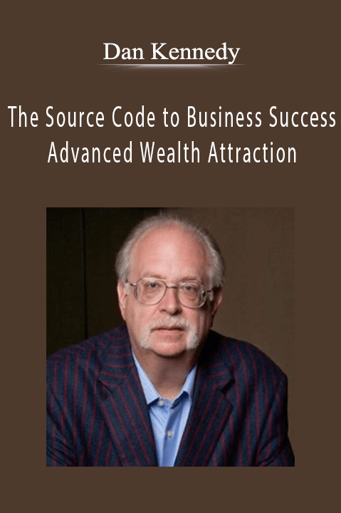 The Source Code to Business Success & Advanced Wealth Attraction – Dan Kennedy