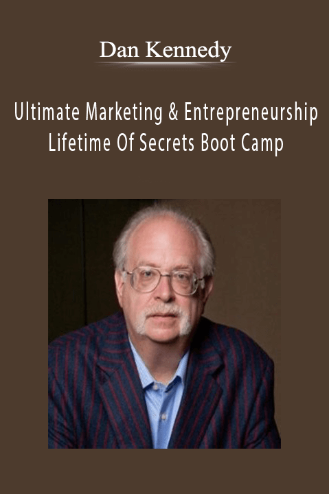 Ultimate Marketing And Entrepreneurship Lifetime Of Secrets Boot Camp – Dan Kennedy