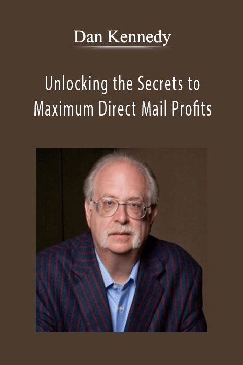 Unlocking the Secrets to Maximum Direct Mail Profits – Dan Kennedy